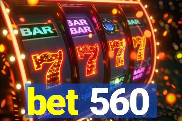 bet 560